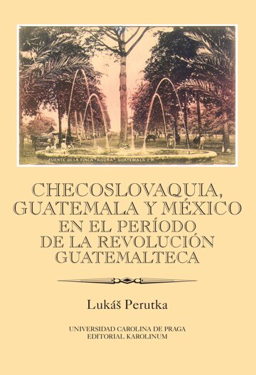 Obálka knihy Checoslovaquia, Guatemala y México en el Período de la Revolución Guatemalteca