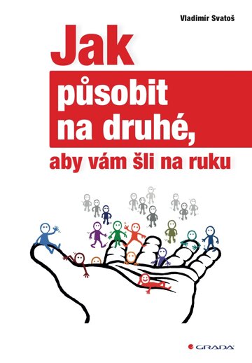 Obálka knihy Jak působit na druhé, aby vám šli na ruku