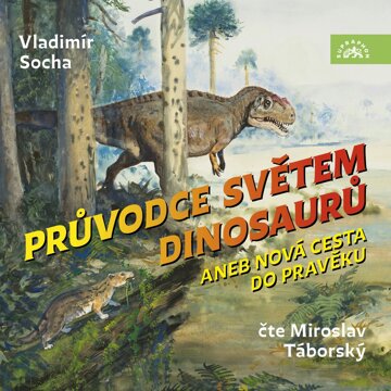 Obálka audioknihy Průvodce světem dinosaurů aneb Nová cesta do pravěku