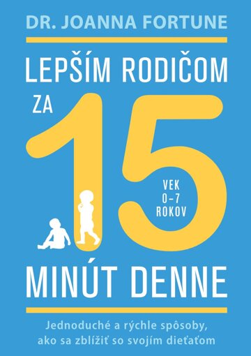 Obálka knihy Lepším rodičom za 15 minút denne: 0-7 rokov