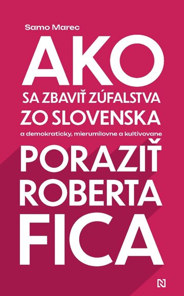 Obálka knihy Ako sa zbaviť zúfalstva zo Slovenska a poraziť Roberta Fica