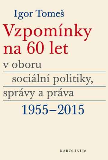 Obálka knihy Vzpomínky na 60 let v oboru sociální politiky, správy a práva 1955–2015