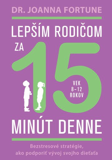 Obálka knihy Lepším rodičom za 15 minút denne: 8-12 rokov