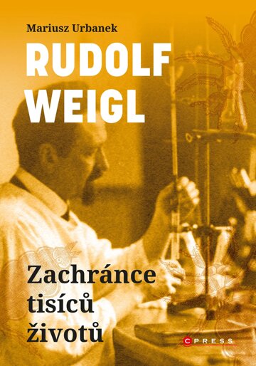 Obálka knihy Rudolf Weigl: Zachránce tisíců životů