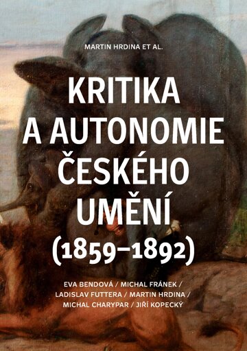 Obálka knihy Kritika a autonomie českého umění (1859–1892)