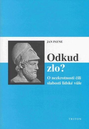 Obálka knihy Odkud zlo? O nezkrotnosti čili slabosti lidské vůle