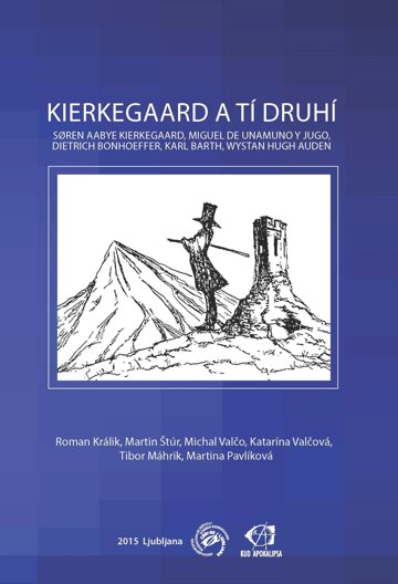 Obálka knihy Kierkegaard a tí druhí: Søren Aabye Kierkegaard, Miguel de Unamuno y Jugo, Dietrich Bonhoeffer, Karl Barth, Wystan Hugh Auden