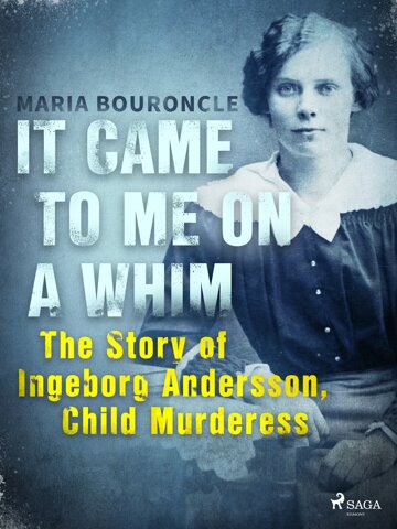 Obálka knihy It Came to Me on a Whim - The Story of Ingeborg Andersson, Child Murderess