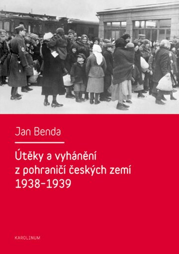Obálka knihy Útěky a vyhánění z pohraničí českých zemí 1938–1939