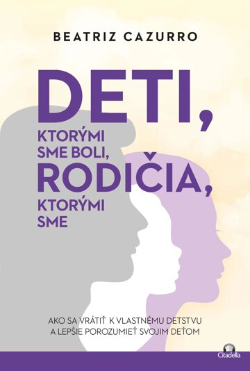 Obálka knihy Deti, ktorými sme boli, rodičia, ktorými sme