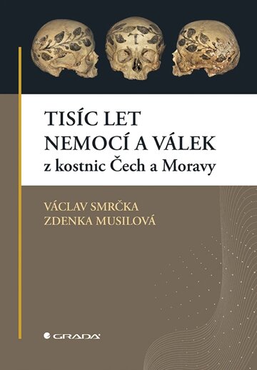 Obálka knihy Tisíc let nemocí a válek z kostnic Čech a Moravy