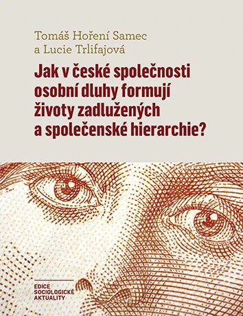 Obálka knihy Jak v české společnosti osobní dluhy formují životy zadlužených a společenské hierarchie?