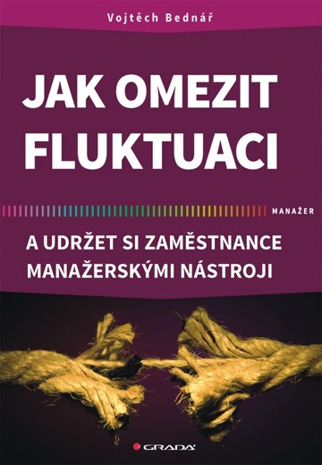 Obálka knihy Jak omezit fluktuaci a udržet si zaměstnance manažerskými nástroji