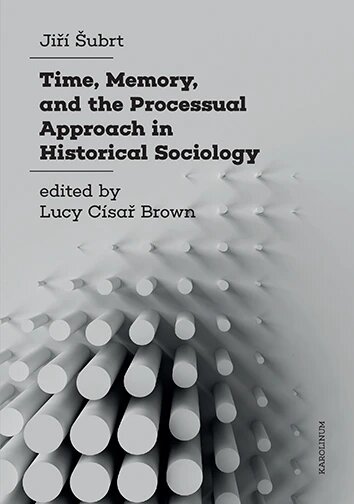 Obálka knihy Time, Memory, and the Processual Approach in Historical Sociology
