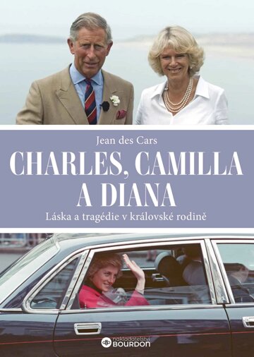 Obálka knihy Charles, Camilla a Diana: Láska a tragédie v královské rodině