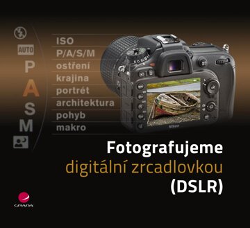 Obálka knihy Fotografujeme digitální zrcadlovkou