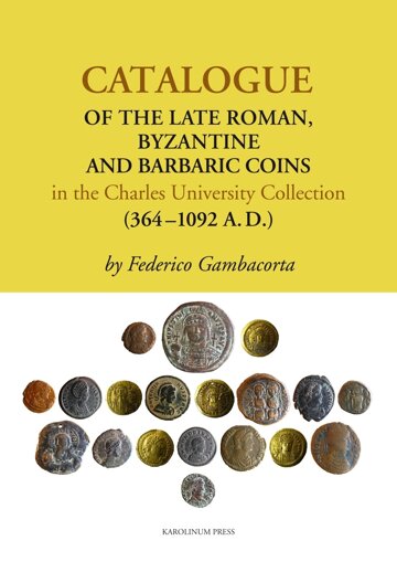 Obálka knihy Catalogue of the Late Roman, Byzantine and Barbaric Coins in the Charles University Collection (364 - 1092 A.D.)