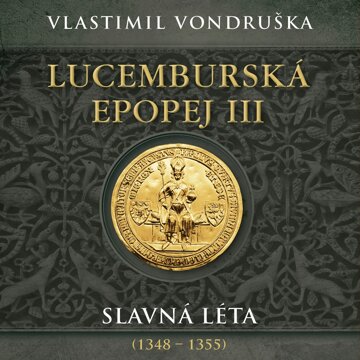 Obálka audioknihy Lucemburská epopej III: Slavná léta 1348–1355