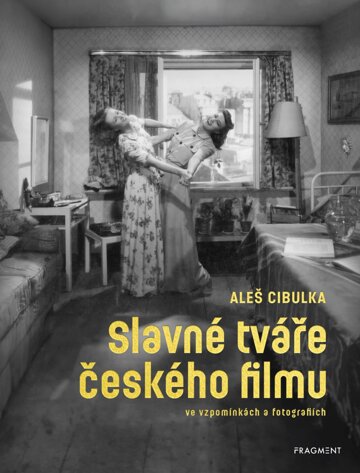 Obálka knihy Slavné tváře českého filmu ve vzpomínkách a fotografiích