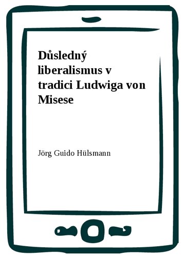 Obálka knihy Důsledný liberalismus v tradici Ludwiga von Misese