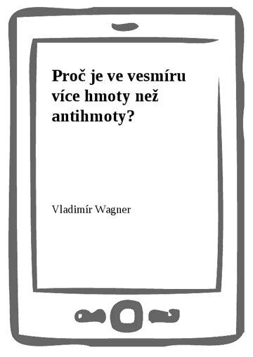 Obálka knihy Proč je ve vesmíru více hmoty než antihmoty?