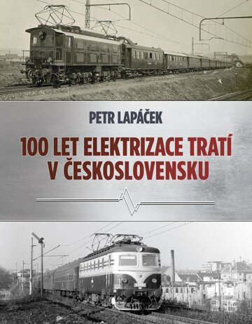 Obálka knihy Sto let elektrizace tratí v Československu