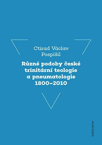 Obálka knihy Různé podoby české trinitární teologie a pneumatologie 1800–2010