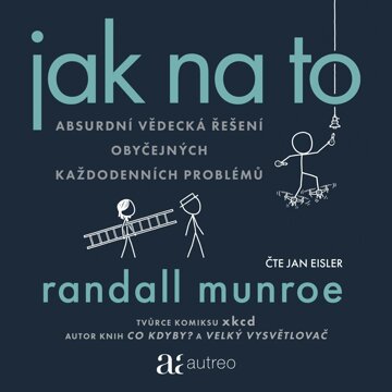 Obálka audioknihy Jak na to – Absurdní vědecká řešení obyčejných každodenních problémů