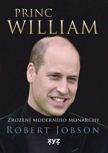 Obálka knihy Princ William: zrození moderního monarchy